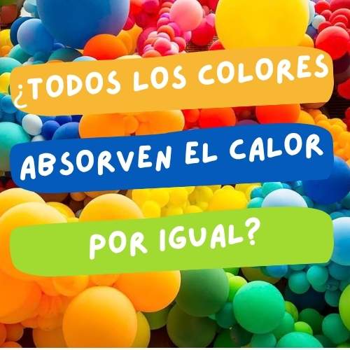 ¿Qué colores absorven más calor del sol? coores y absorción de calor
